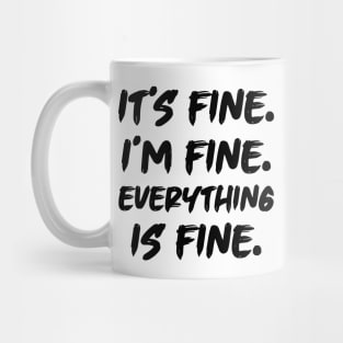 It's Fine I'm Fine Everything is Fine Mug